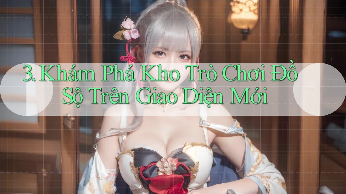 3. Khám Phá Kho Trò Chơi Đồ Sộ Trên Giao Diện Mới 3. Khám Phá Kho Trò Chơi Đồ Sộ Trên Giao Diện Mới