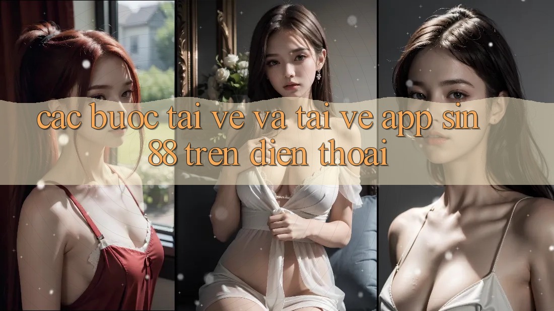 Các bước Tải về và Tải về App Sin88 Trên Điện Thoại