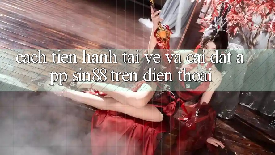 Cách tiến hành Tải về và Cài Đặt App Sin88 Trên Điện Thoại Cách tiến hành Tải về và Cài Đặt App Sin88 Trên Điện Thoại