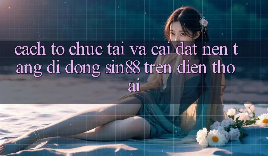 Cách tổ chức Tải và Cài Đặt Nền tảng di động Sin88 Trên Điện Thoại Cách tổ chức Tải và Cài Đặt Nền tảng di động Sin88 Trên Điện Thoại