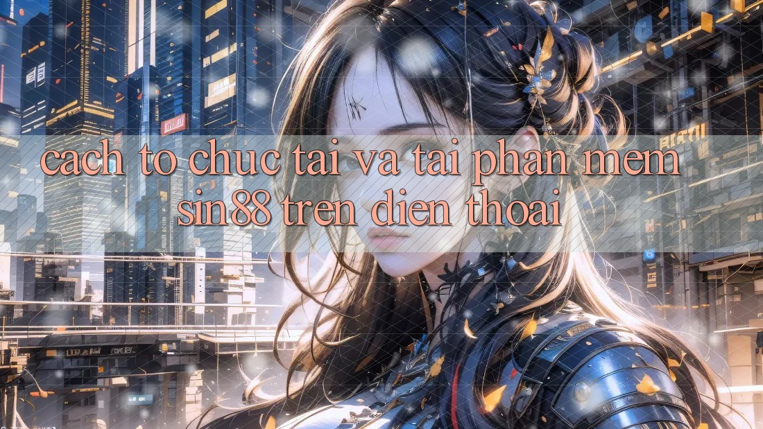 Cách tổ chức Tải và Tải Phần mềm Sin88 Trên Điện Thoại Cách tổ chức Tải và Tải Phần mềm Sin88 Trên Điện Thoại