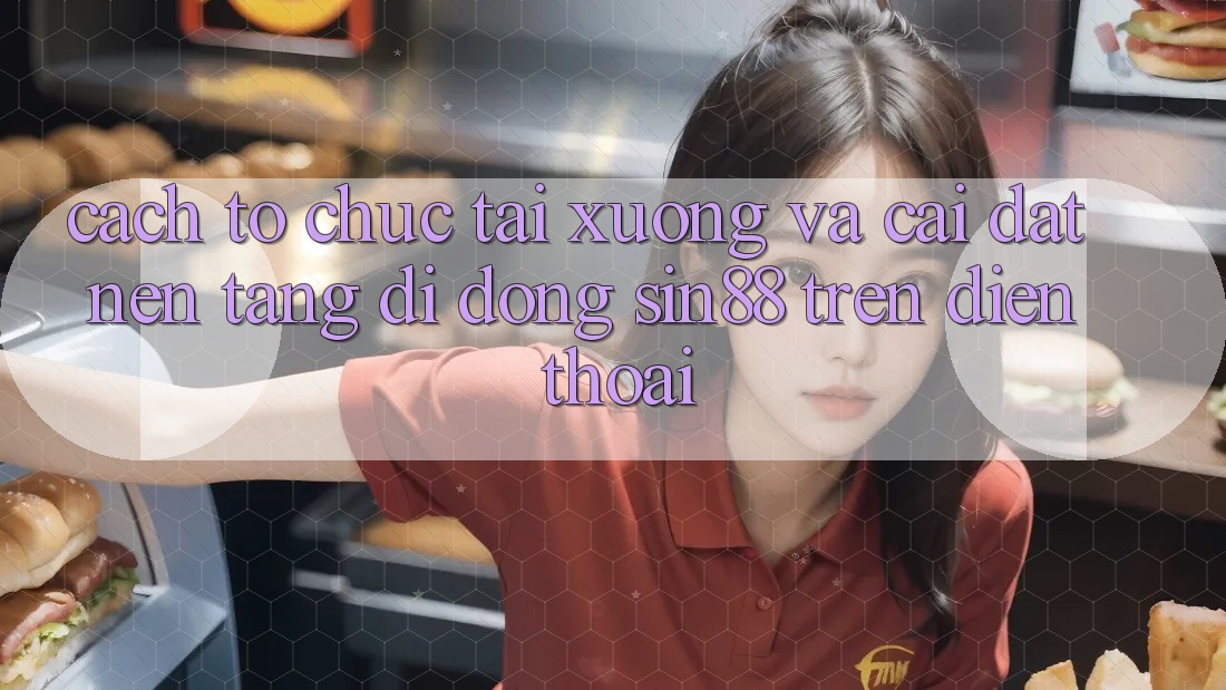 Cách tổ chức Tải xuống và Cài Đặt Nền tảng di động Sin88 Trên Điện Thoại Cách tổ chức Tải xuống và Cài Đặt Nền tảng di động Sin88 Trên Điện Thoại