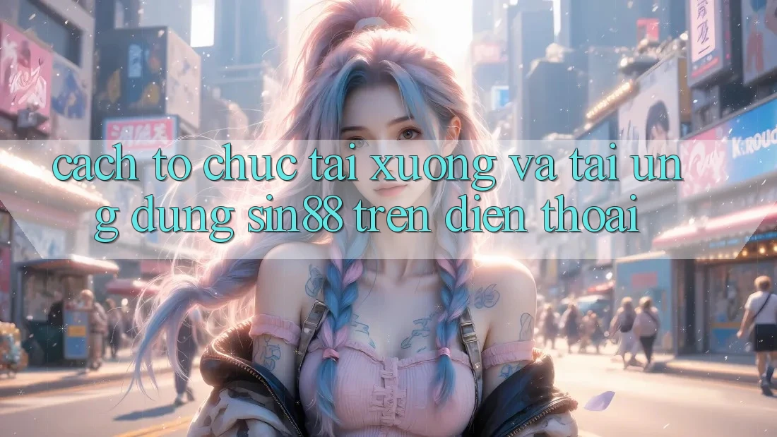 Cách tổ chức Tải xuống và Tải Ứng dụng Sin88 Trên Điện Thoại Cách tổ chức Tải xuống và Tải Ứng dụng Sin88 Trên Điện Thoại