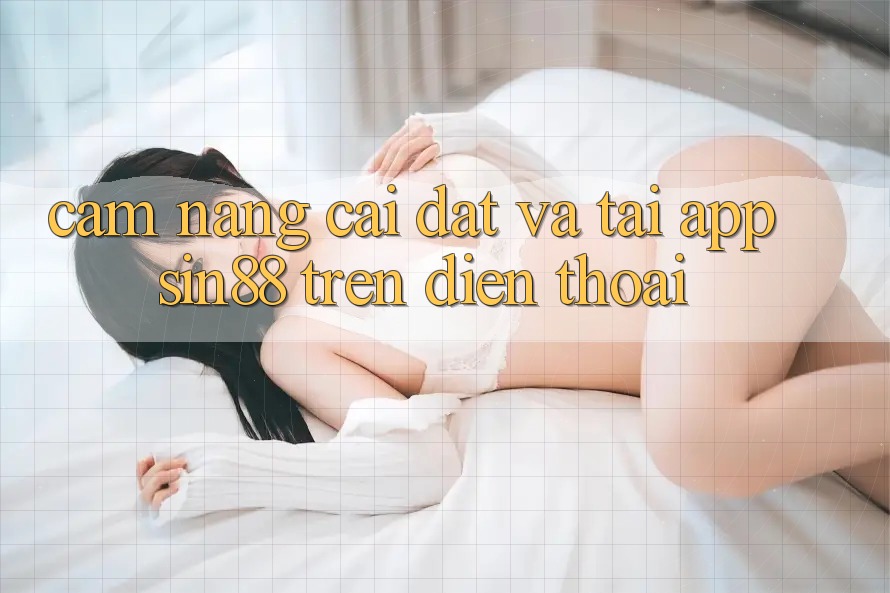 Cẩm nang Cài đặt và Tải App Sin88 Trên Điện Thoại Cẩm nang Cài đặt và Tải App Sin88 Trên Điện Thoại