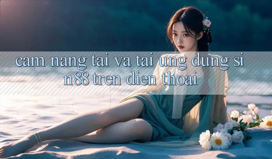 Cẩm nang Tải và Tải Ứng dụng Sin88 Trên Điện Thoại Cẩm nang Tải và Tải Ứng dụng Sin88 Trên Điện Thoại