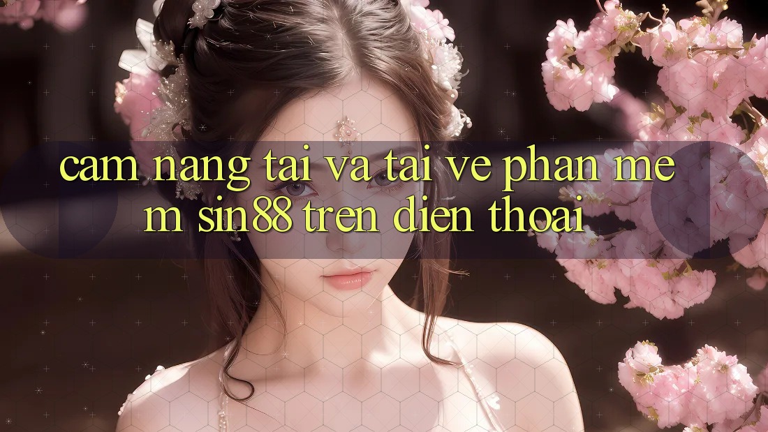 Cẩm nang Tải và Tải về Phần mềm Sin88 Trên Điện Thoại