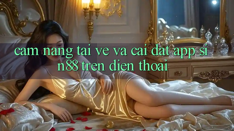 Cẩm nang Tải về và Cài Đặt App Sin88 Trên Điện Thoại Cẩm nang Tải về và Cài Đặt App Sin88 Trên Điện Thoại