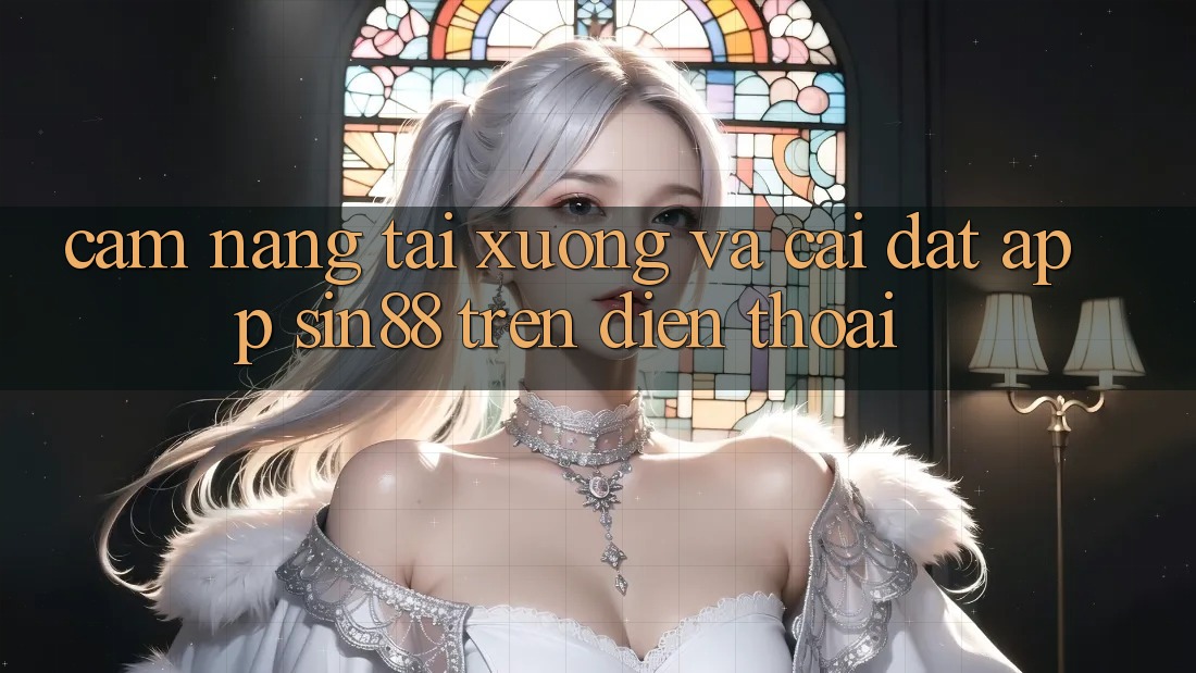 Cẩm nang Tải xuống và Cài Đặt App Sin88 Trên Điện Thoại
