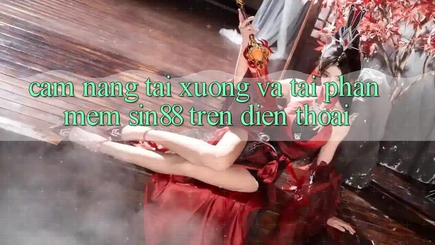Cẩm nang Tải xuống và Tải Phần mềm Sin88 Trên Điện Thoại Cẩm nang Tải xuống và Tải Phần mềm Sin88 Trên Điện Thoại