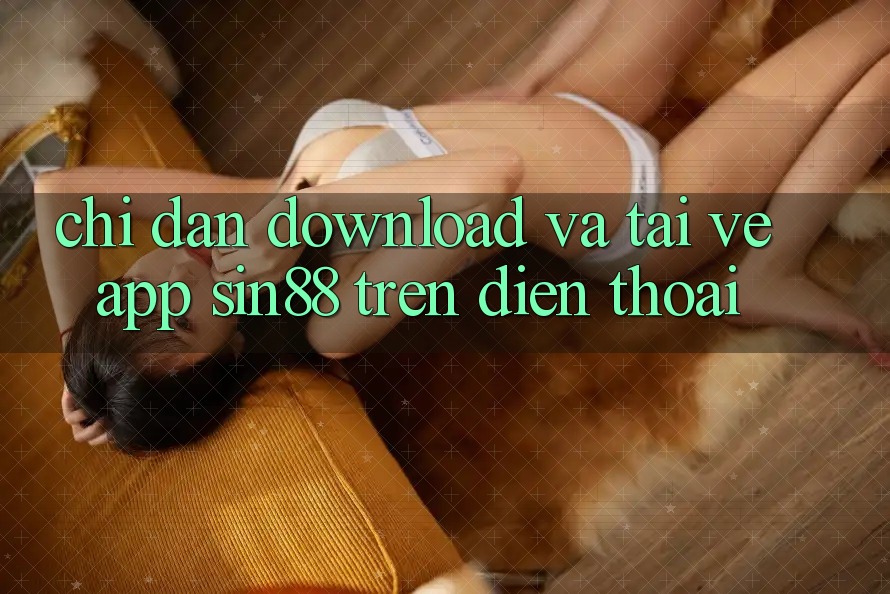 Chỉ dẫn Download và Tải về App Sin88 Trên Điện Thoại Chỉ dẫn Download và Tải về App Sin88 Trên Điện Thoại