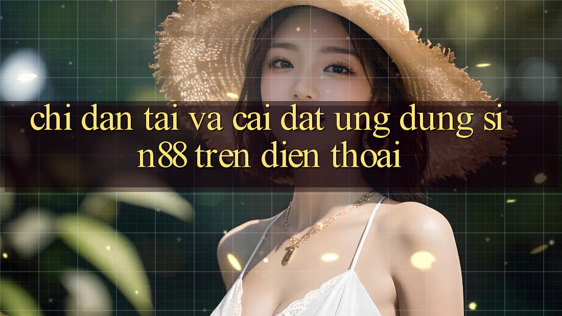 Chỉ dẫn Tải và Cài Đặt Ứng dụng Sin88 Trên Điện Thoại Chỉ dẫn Tải và Cài Đặt Ứng dụng Sin88 Trên Điện Thoại