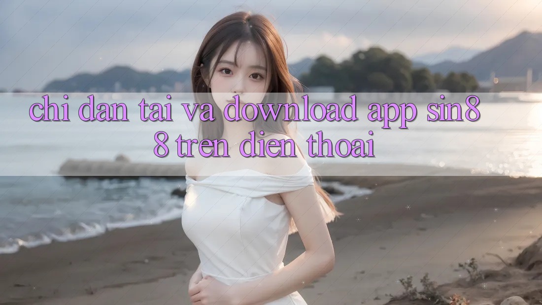 Chỉ dẫn Tải và Download App Sin88 Trên Điện Thoại Chỉ dẫn Tải và Download App Sin88 Trên Điện Thoại