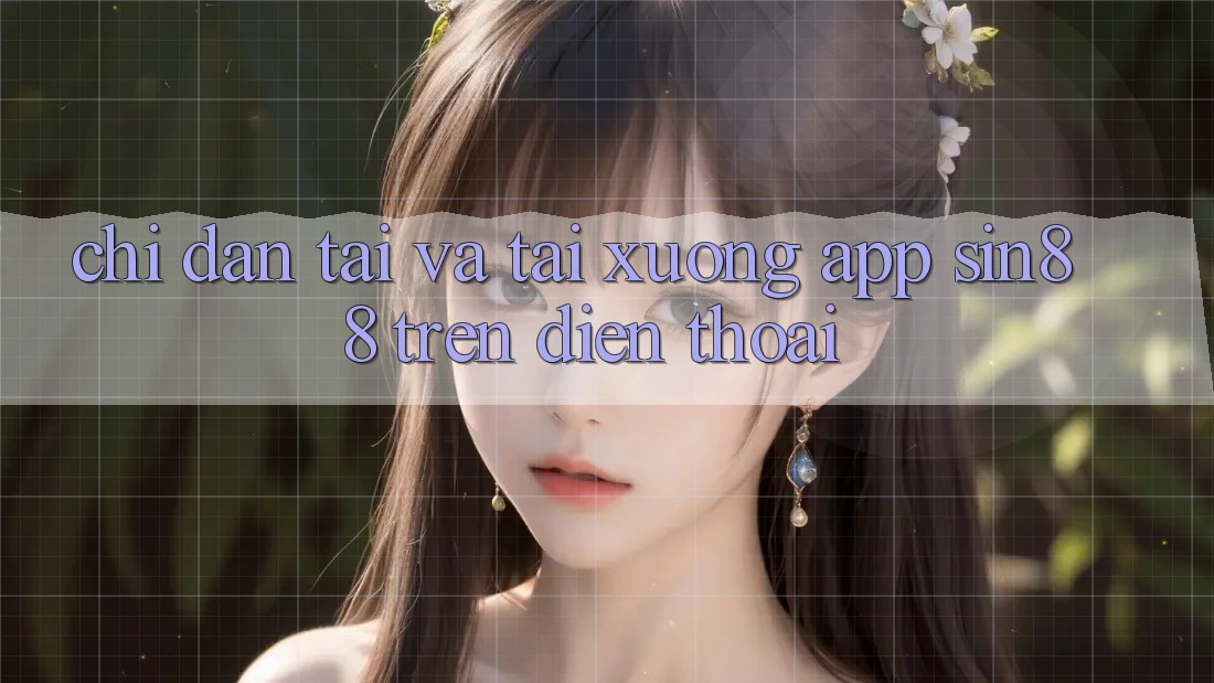 Chỉ dẫn Tải và Tải xuống App Sin88 Trên Điện Thoại Chỉ dẫn Tải và Tải xuống App Sin88 Trên Điện Thoại