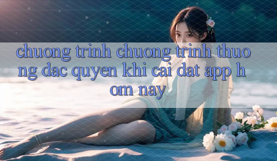 Chương Trình Chương trình thưởng Đặc Quyền Khi Cài đặt App Hôm Nay Chương Trình Chương trình thưởng Đặc Quyền Khi Cài đặt App Hôm Nay