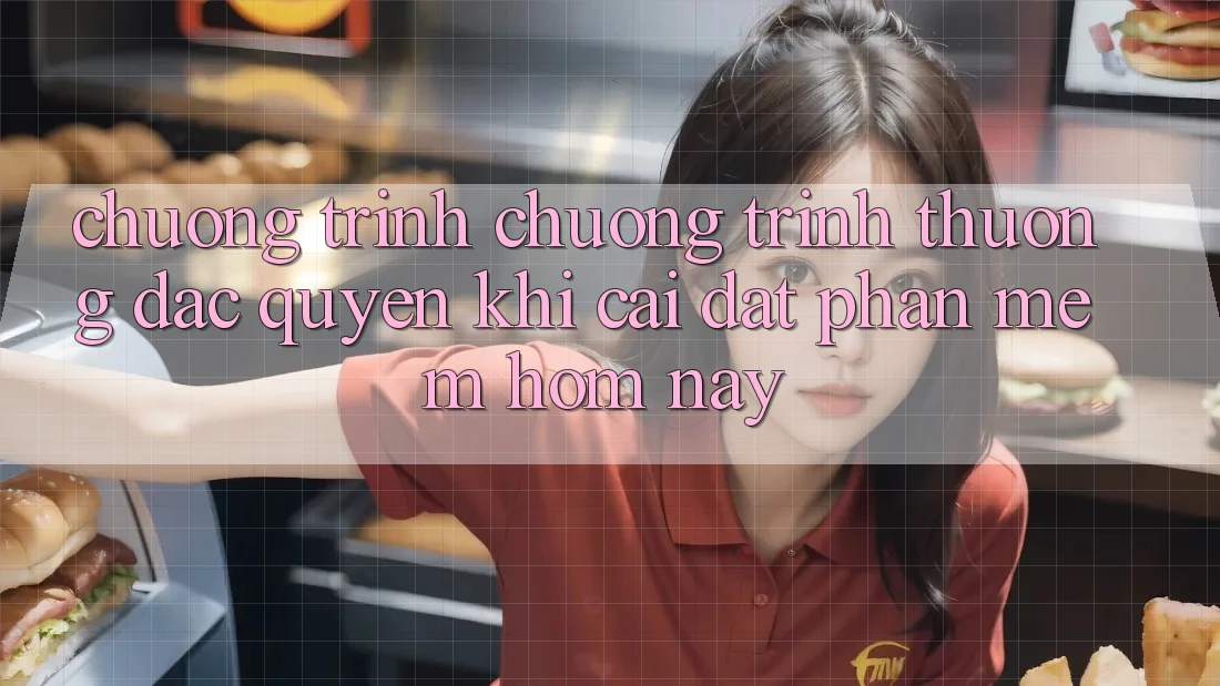 Chương Trình Chương trình thưởng Đặc Quyền Khi Cài đặt Phần mềm Hôm Nay