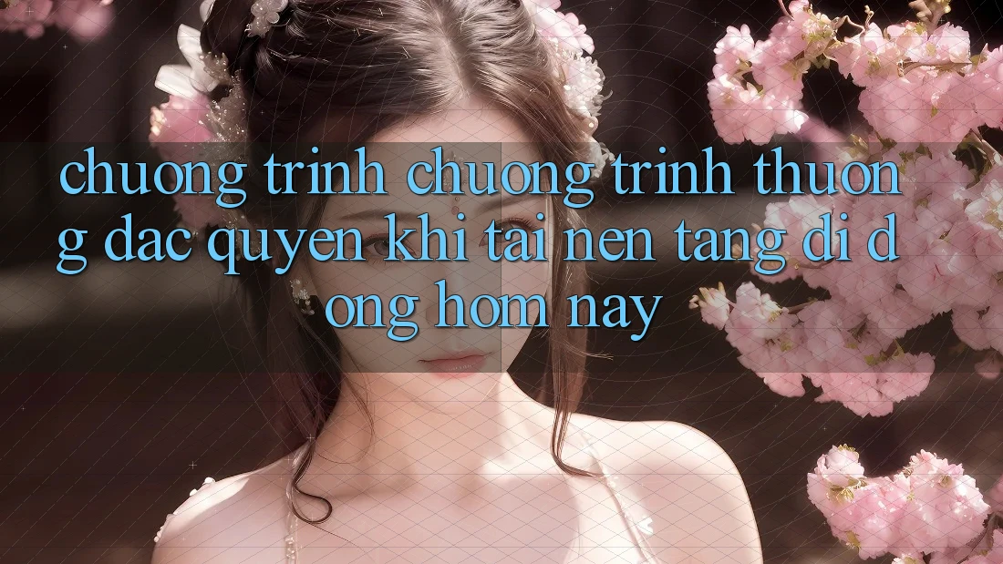 Chương Trình Chương trình thưởng Đặc Quyền Khi Tải Nền tảng di động Hôm Nay Chương Trình Chương trình thưởng Đặc Quyền Khi Tải Nền tảng di động Hôm Nay