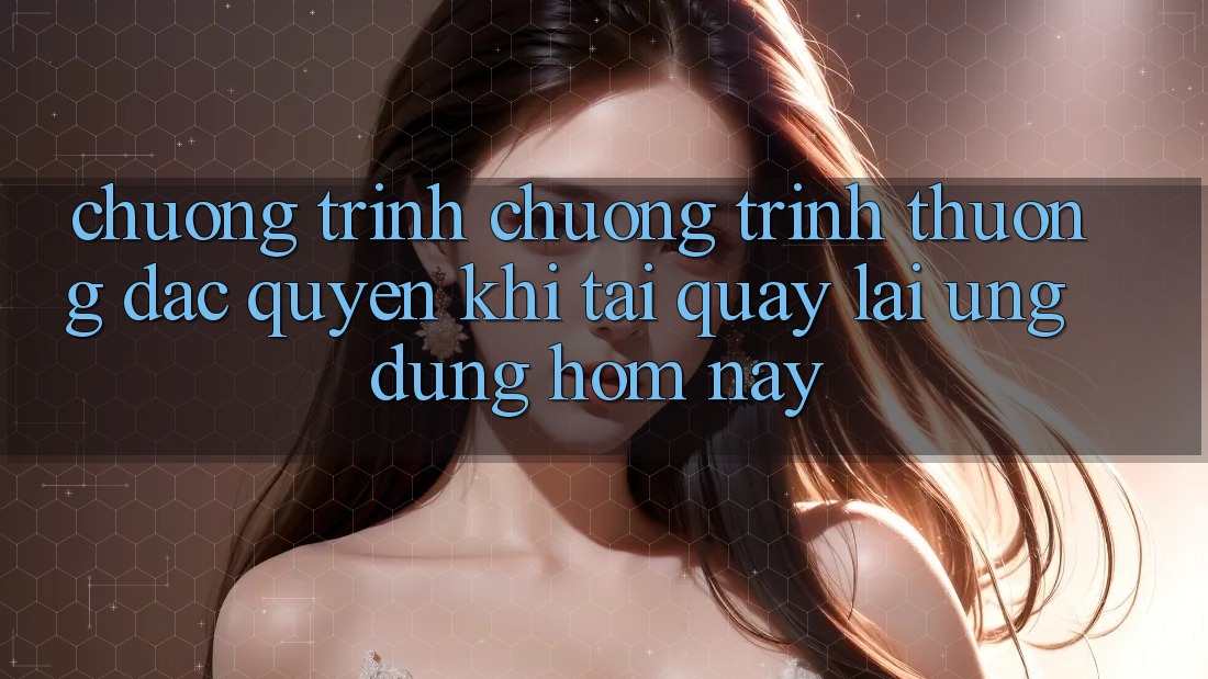 Chương Trình Chương trình thưởng Đặc Quyền Khi Tải quay lại Ứng dụng Hôm Nay Chương Trình Chương trình thưởng Đặc Quyền Khi Tải quay lại Ứng dụng Hôm Nay