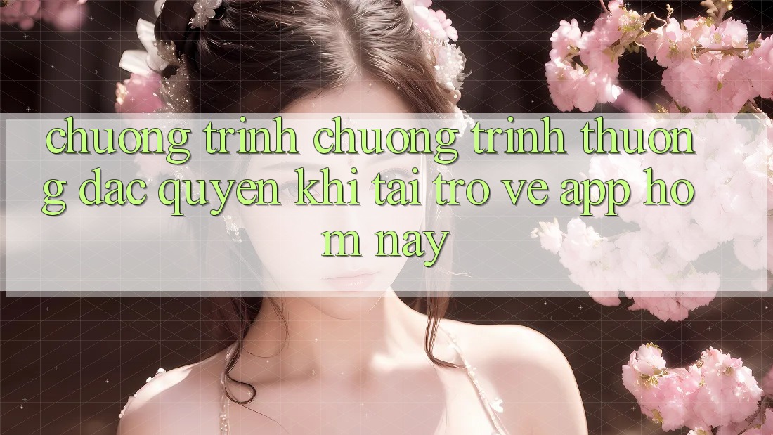 Chương Trình Chương trình thưởng Đặc Quyền Khi Tải trở về App Hôm Nay Chương Trình Chương trình thưởng Đặc Quyền Khi Tải trở về App Hôm Nay