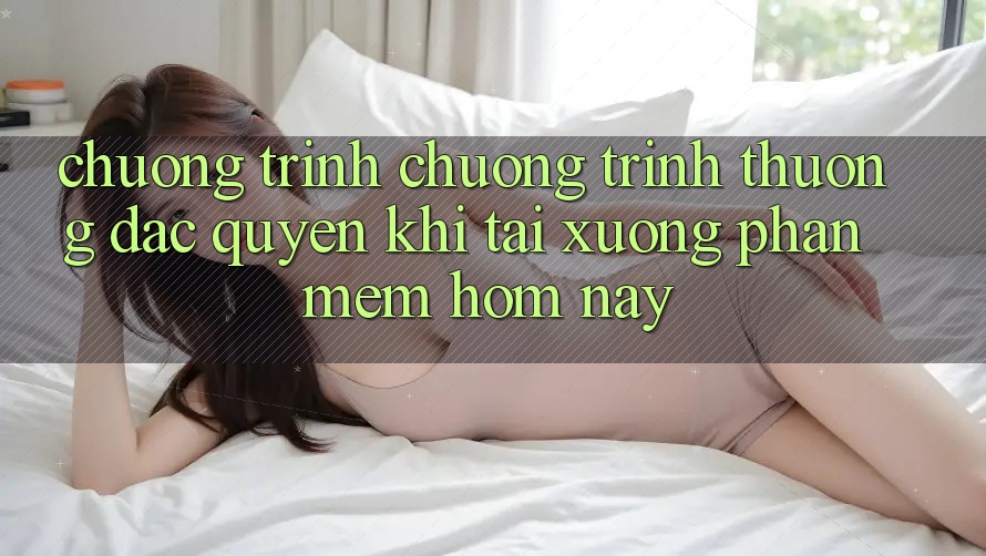 Chương Trình Chương trình thưởng Đặc Quyền Khi Tải xuống Phần mềm Hôm Nay Chương Trình Chương trình thưởng Đặc Quyền Khi Tải xuống Phần mềm Hôm Nay