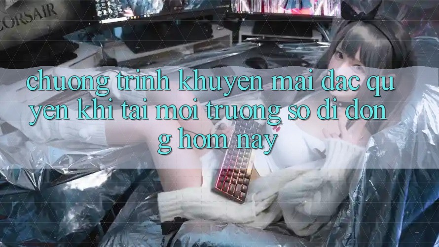 Chương Trình Khuyến Mãi Đặc Quyền Khi Tải Môi trường số di động Hôm Nay Chương Trình Khuyến Mãi Đặc Quyền Khi Tải Môi trường số di động Hôm Nay