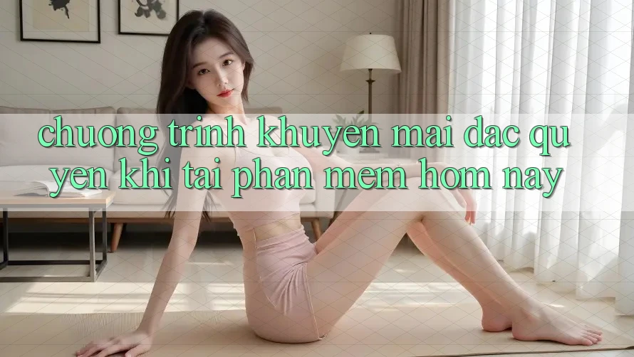 Chương Trình Khuyến Mãi Đặc Quyền Khi Tải Phần mềm Hôm Nay Chương Trình Khuyến Mãi Đặc Quyền Khi Tải Phần mềm Hôm Nay