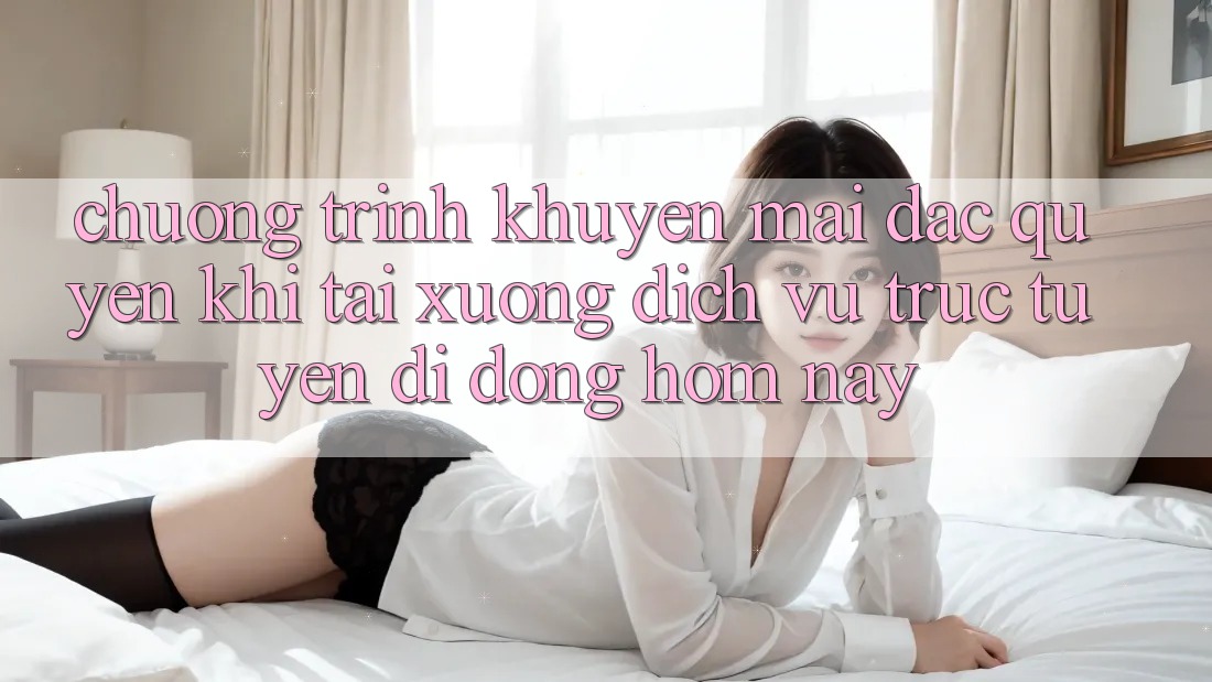 Chương Trình Khuyến Mãi Đặc Quyền Khi Tải xuống Dịch vụ trực tuyến di động Hôm Nay Chương Trình Khuyến Mãi Đặc Quyền Khi Tải xuống Dịch vụ trực tuyến di động Hôm Nay
