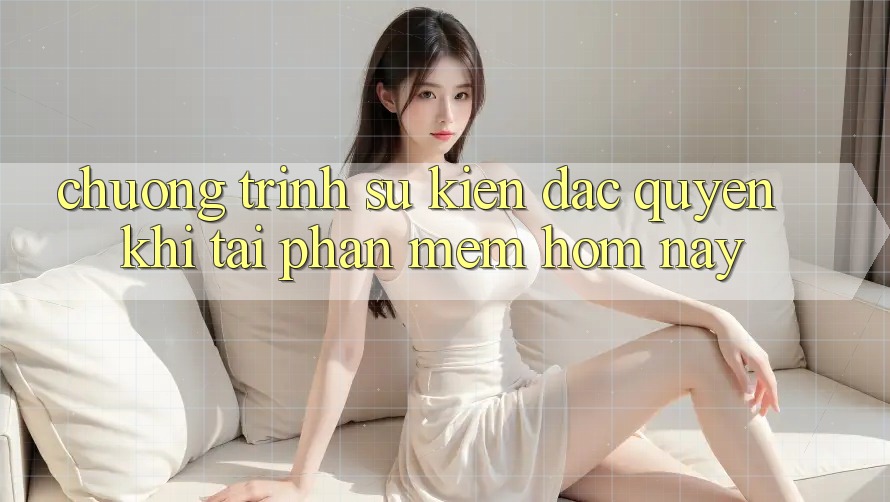 Chương Trình Sự kiện Đặc Quyền Khi Tải Phần mềm Hôm Nay Chương Trình Sự kiện Đặc Quyền Khi Tải Phần mềm Hôm Nay