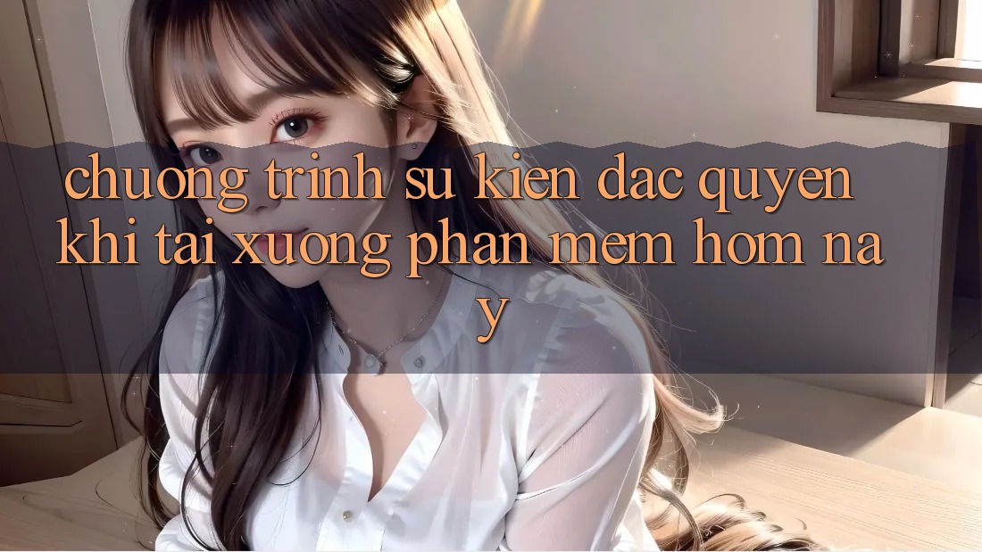 Chương Trình Sự kiện Đặc Quyền Khi Tải xuống Phần mềm Hôm Nay