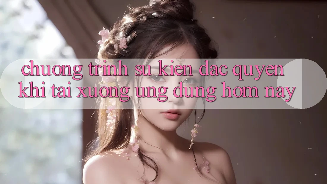 Chương Trình Sự kiện Đặc Quyền Khi Tải xuống Ứng dụng Hôm Nay Chương Trình Sự kiện Đặc Quyền Khi Tải xuống Ứng dụng Hôm Nay