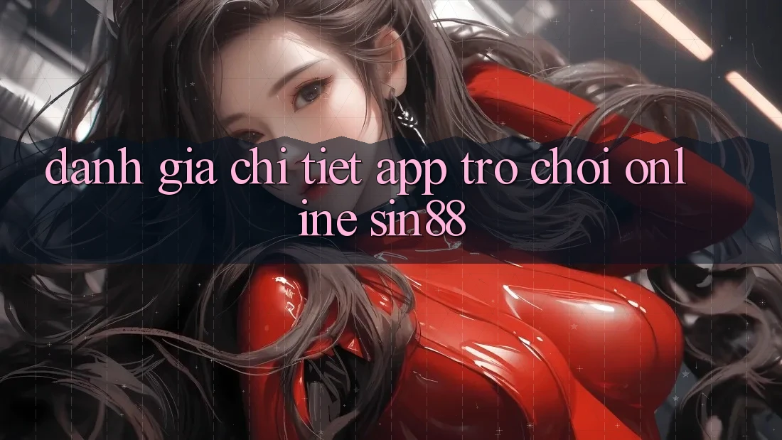 Đánh Giá Chi Tiết App Trò chơi Online Sin88
