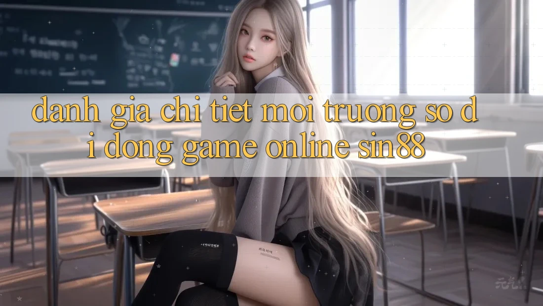 Đánh Giá Chi Tiết Môi trường số di động Game Online Sin88