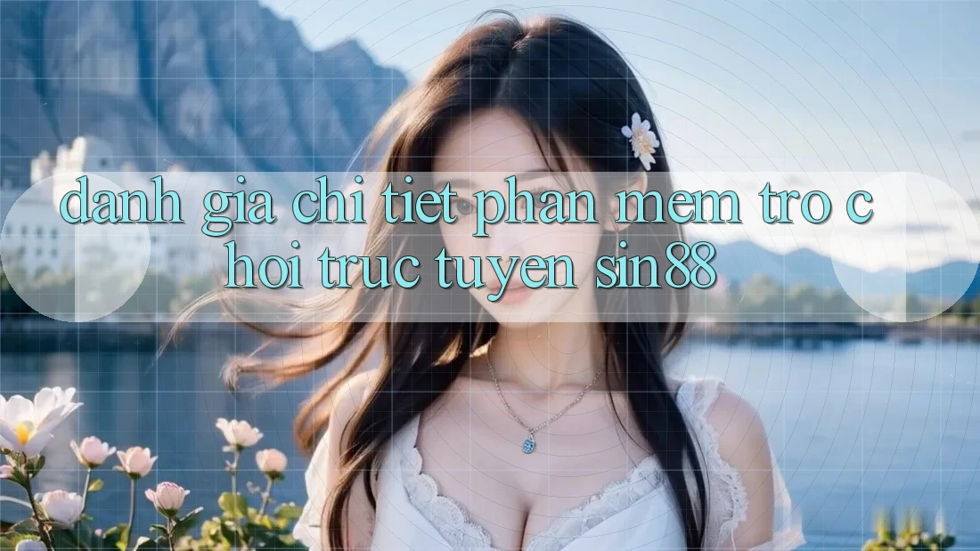 Đánh Giá Chi Tiết Phần mềm Trò chơi trực tuyến Sin88 Đánh Giá Chi Tiết Phần mềm Trò chơi trực tuyến Sin88