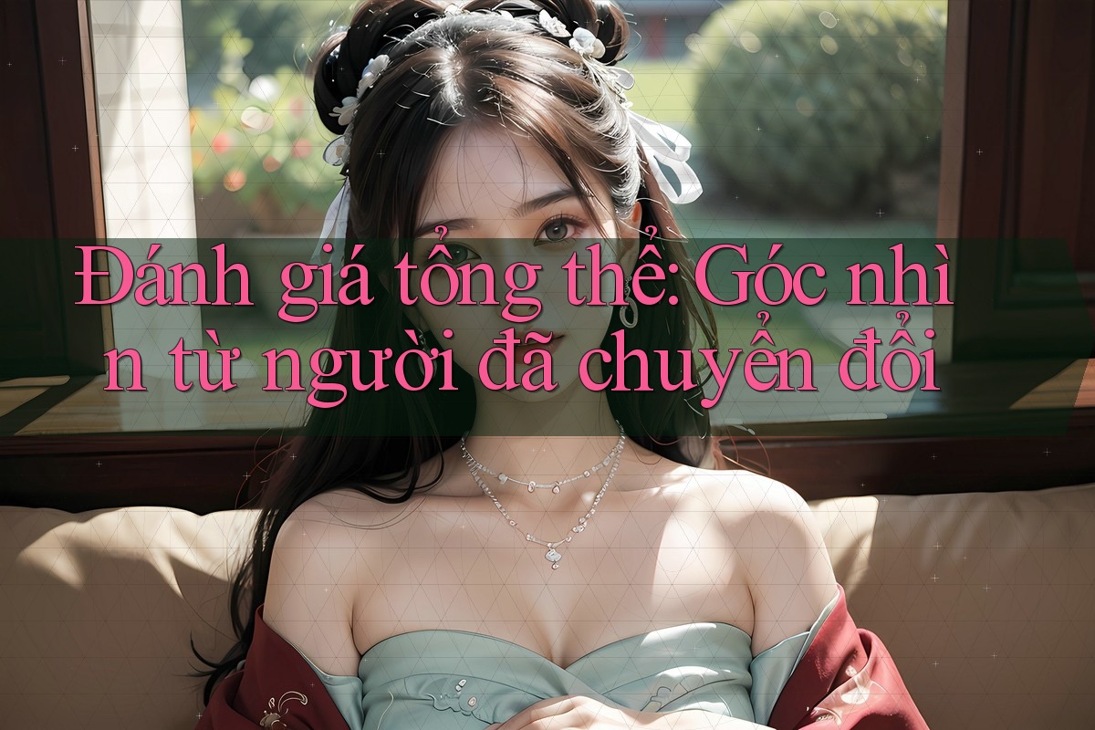 Đánh giá tổng thể: góc nhìn từ người đã chuyển đổi Đánh giá tổng thể: góc nhìn từ người đã chuyển đổi