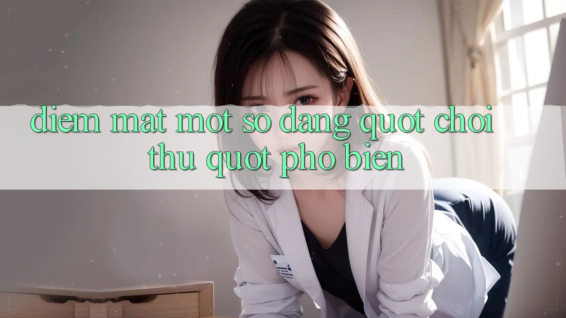 Điểm Mặt Một Số Dạng " Chơi Thử" Phổ Biến Điểm Mặt Một Số Dạng " Chơi Thử" Phổ Biến