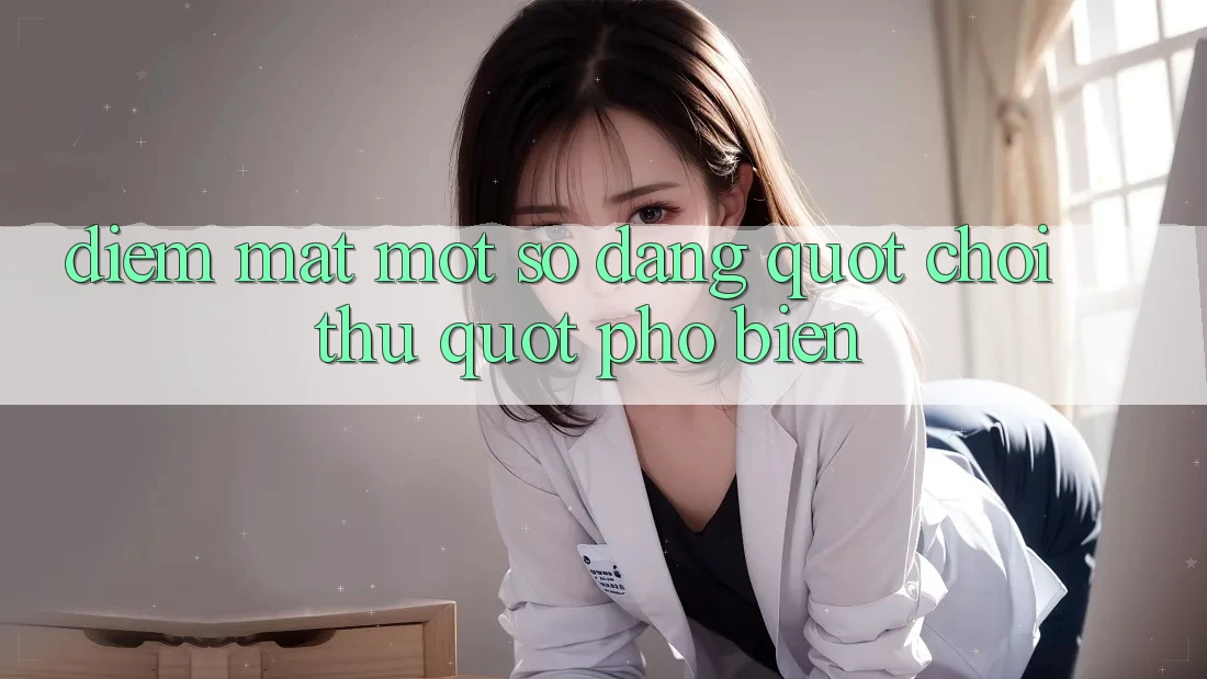 Điểm Mặt Một Số Dạng " Chơi Thử" Phổ Biến Điểm Mặt Một Số Dạng " Chơi Thử" Phổ Biến