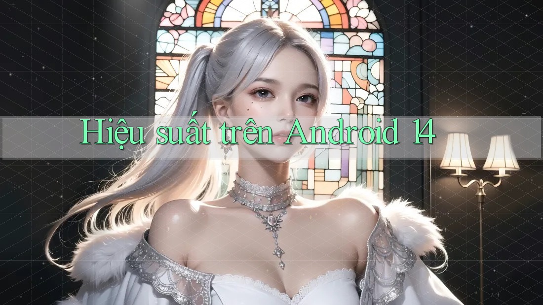 Hiệu suất trên Android 14