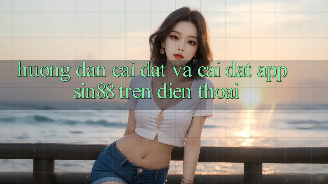 Hướng Dẫn Cài đặt và Cài Đặt App Sin88 Trên Điện Thoại Hướng Dẫn Cài đặt và Cài Đặt App Sin88 Trên Điện Thoại