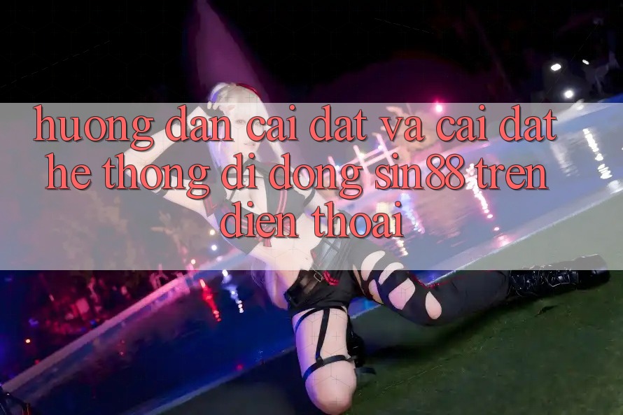 Hướng Dẫn Cài đặt và Cài Đặt Hệ thống di động Sin88 Trên Điện Thoại Hướng Dẫn Cài đặt và Cài Đặt Hệ thống di động Sin88 Trên Điện Thoại