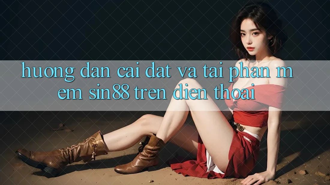 Hướng Dẫn Cài đặt và Tải Phần mềm Sin88 Trên Điện Thoại Hướng Dẫn Cài đặt và Tải Phần mềm Sin88 Trên Điện Thoại