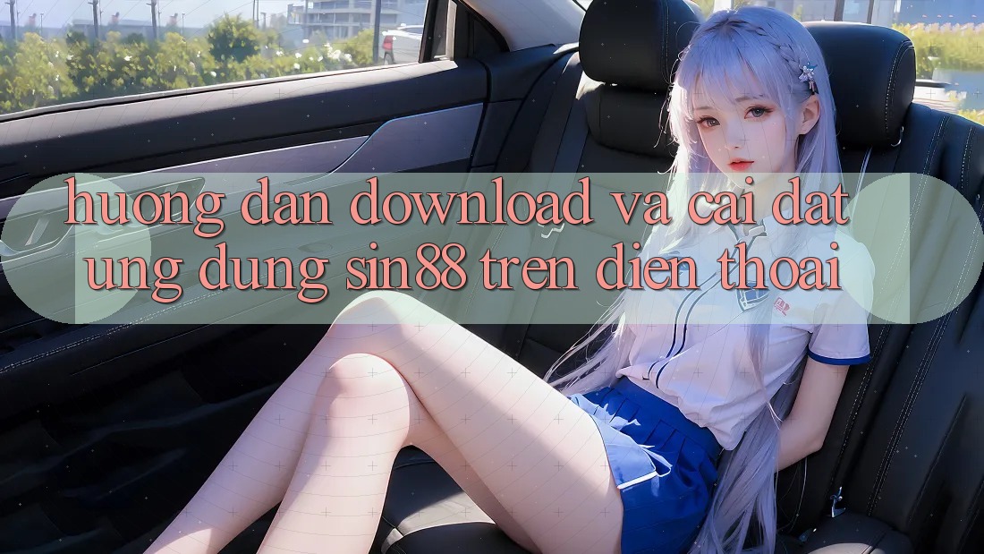 Hướng Dẫn Download và Cài Đặt Ứng dụng Sin88 Trên Điện Thoại Hướng Dẫn Download và Cài Đặt Ứng dụng Sin88 Trên Điện Thoại