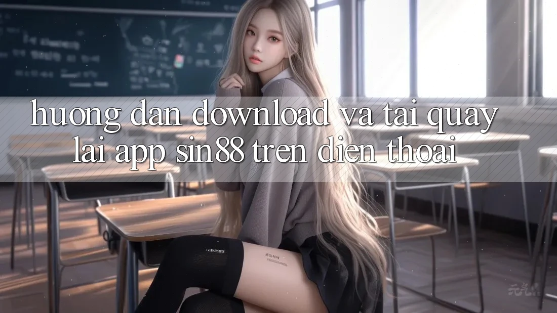 Hướng Dẫn Download và Tải quay lại App Sin88 Trên Điện Thoại Hướng Dẫn Download và Tải quay lại App Sin88 Trên Điện Thoại