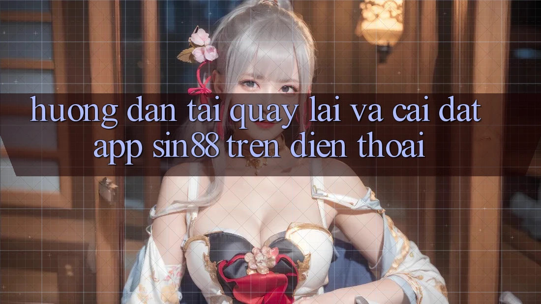 Hướng Dẫn Tải quay lại và Cài Đặt App Sin88 Trên Điện Thoại