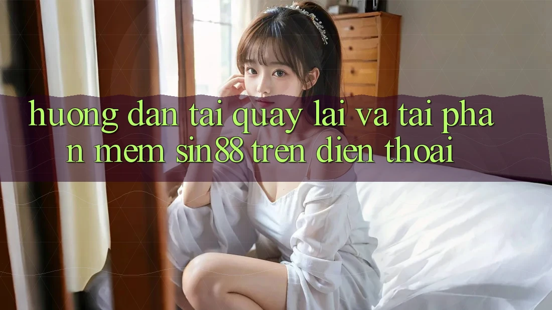 Hướng Dẫn Tải quay lại và Tải Phần mềm Sin88 Trên Điện Thoại Hướng Dẫn Tải quay lại và Tải Phần mềm Sin88 Trên Điện Thoại