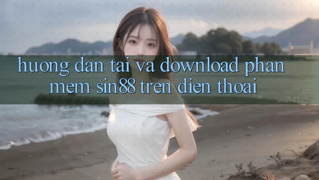 Hướng Dẫn Tải và Download Phần mềm Sin88 Trên Điện Thoại Hướng Dẫn Tải và Download Phần mềm Sin88 Trên Điện Thoại