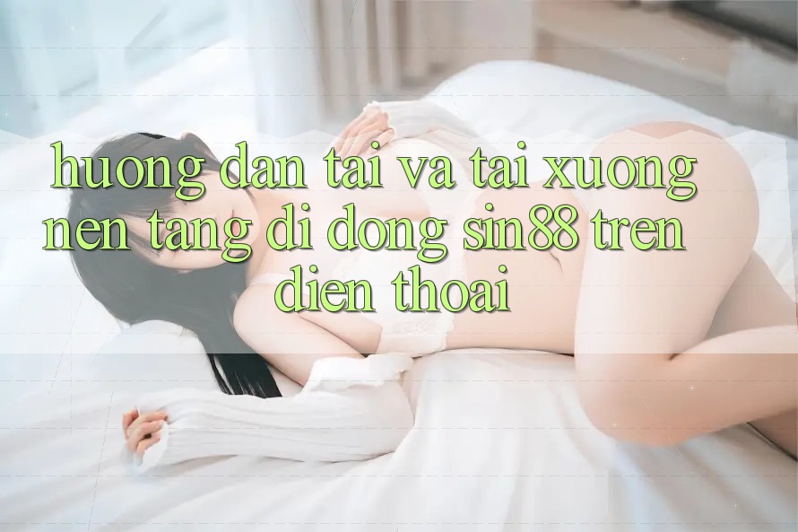 Hướng Dẫn Tải và Tải xuống Nền tảng di động Sin88 Trên Điện Thoại Hướng Dẫn Tải và Tải xuống Nền tảng di động Sin88 Trên Điện Thoại