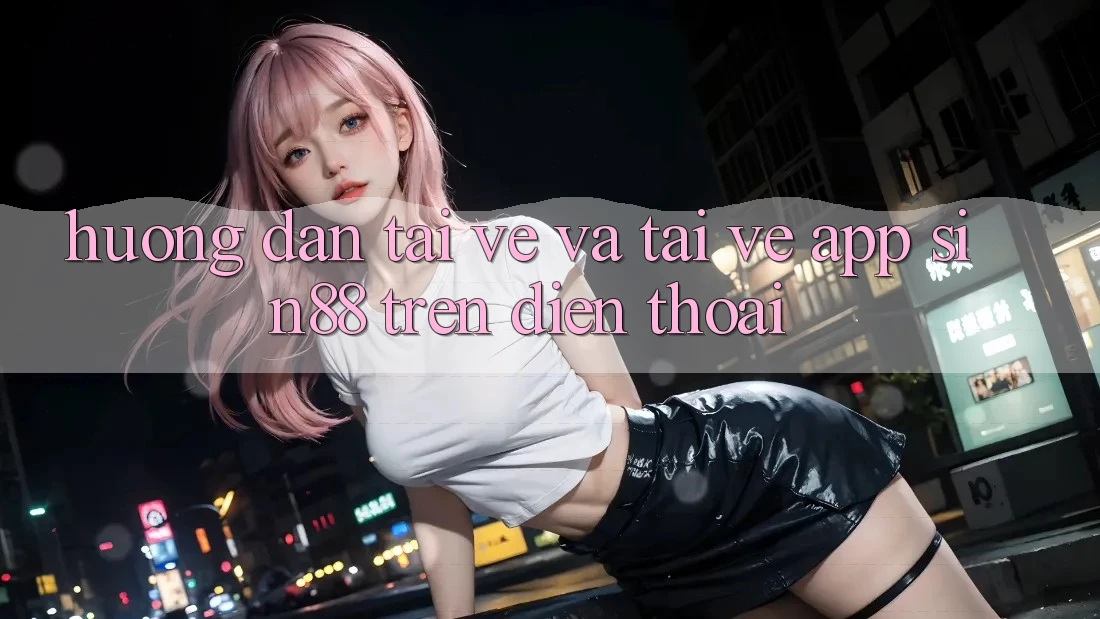 Hướng Dẫn Tải về và Tải về App Sin88 Trên Điện Thoại Hướng Dẫn Tải về và Tải về App Sin88 Trên Điện Thoại