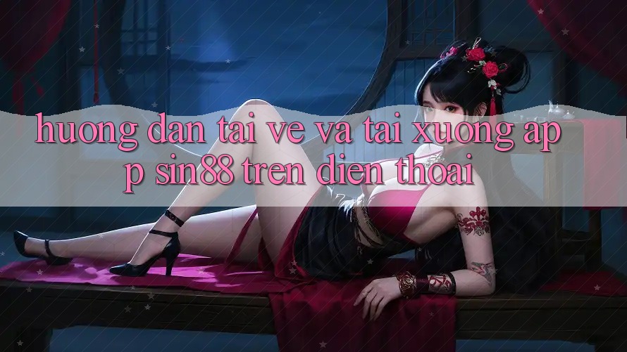 Hướng Dẫn Tải về và Tải xuống App Sin88 Trên Điện Thoại Hướng Dẫn Tải về và Tải xuống App Sin88 Trên Điện Thoại