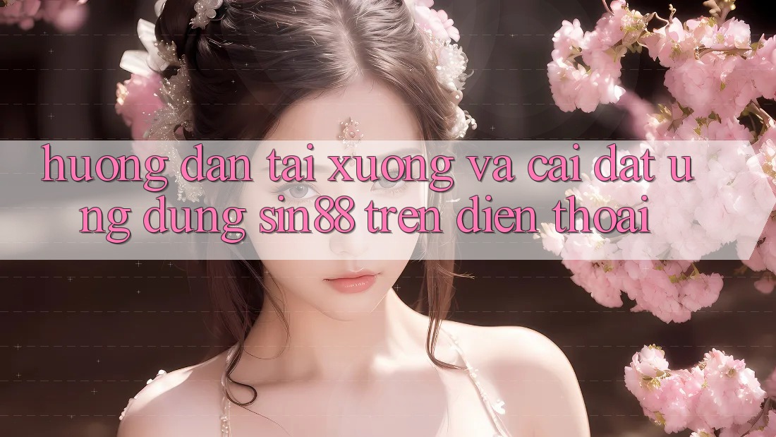 Hướng Dẫn Tải xuống và Cài Đặt Ứng dụng Sin88 Trên Điện Thoại Hướng Dẫn Tải xuống và Cài Đặt Ứng dụng Sin88 Trên Điện Thoại