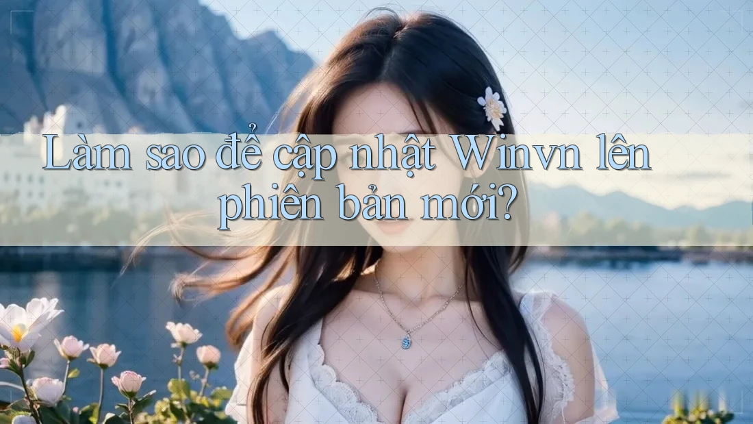 Làm sao để cập nhật Winvn lên phiên bản mới? Làm sao để cập nhật Winvn lên phiên bản mới?