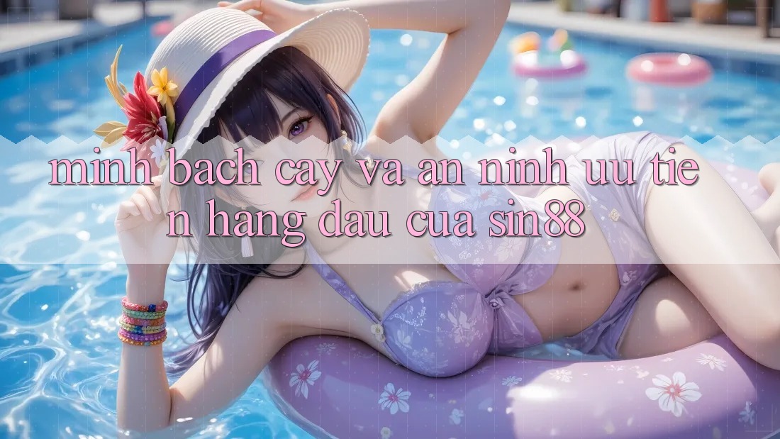 Minh bạch cậy và An ninh: Ưu Tiên Hàng Đầu Của Sin88 Minh bạch cậy và An ninh: Ưu Tiên Hàng Đầu Của Sin88